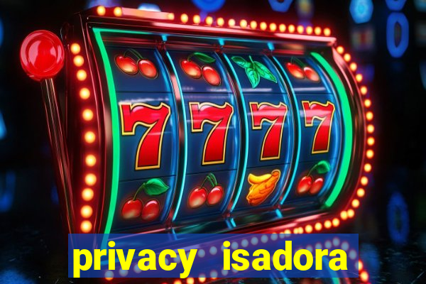 privacy isadora vale gratis