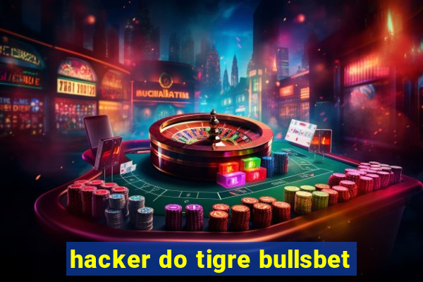 hacker do tigre bullsbet