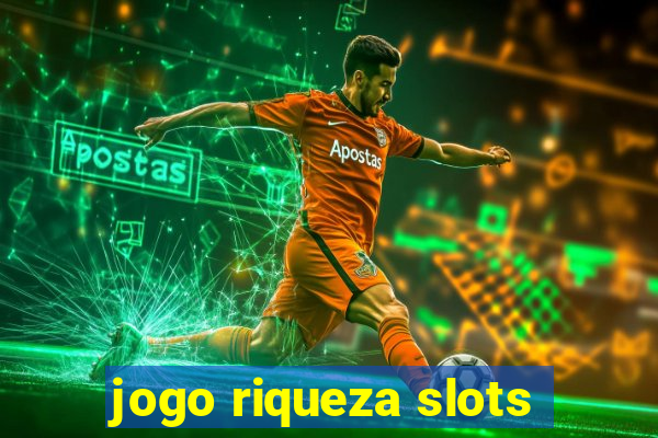 jogo riqueza slots