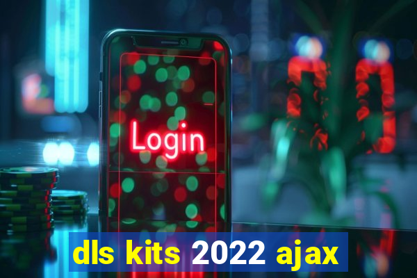 dls kits 2022 ajax