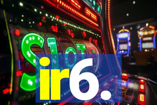 ir6.