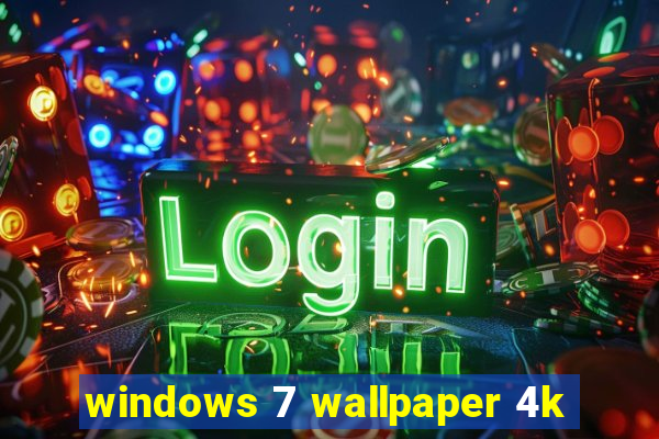 windows 7 wallpaper 4k