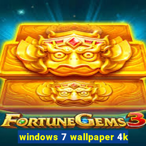 windows 7 wallpaper 4k