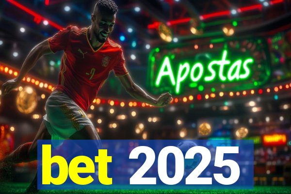bet 2025