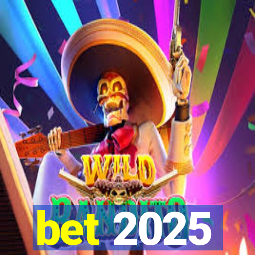 bet 2025