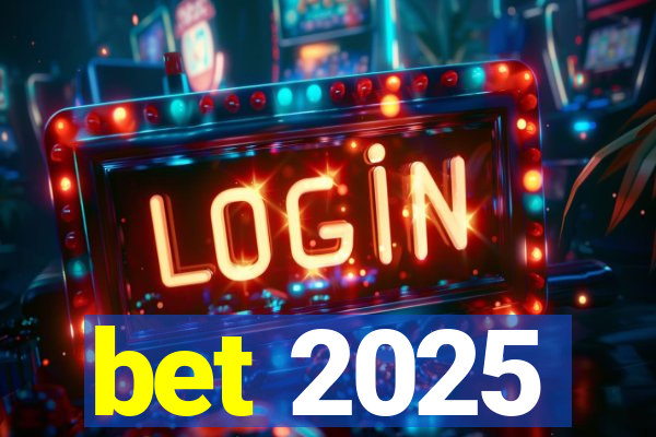 bet 2025
