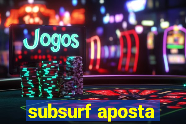 subsurf aposta