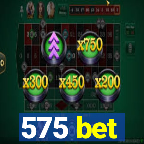 575 bet