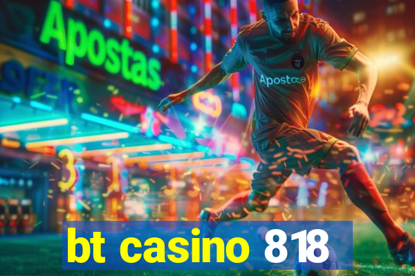 bt casino 818