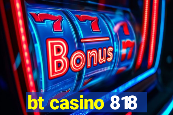 bt casino 818