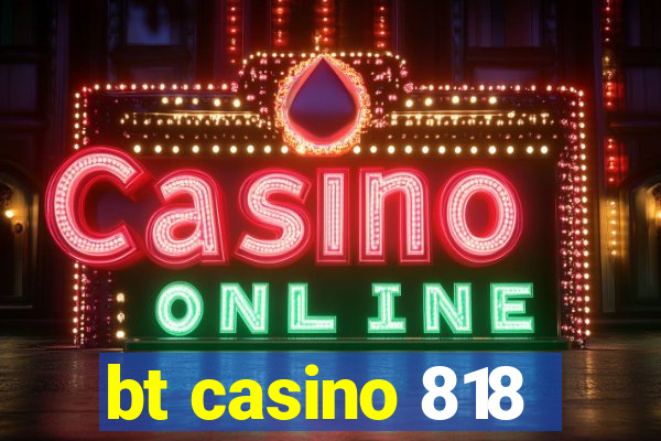 bt casino 818