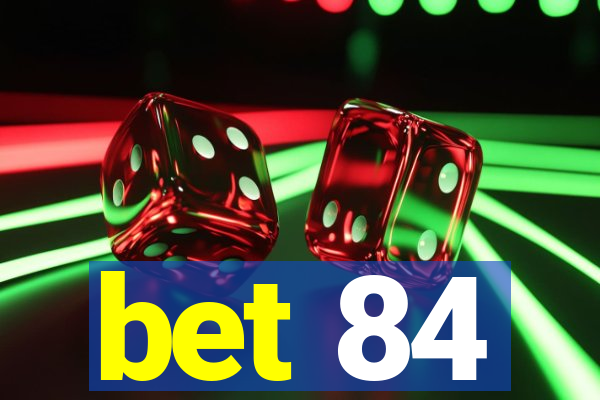 bet 84