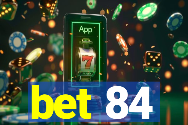 bet 84