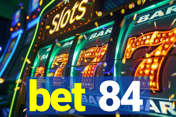 bet 84