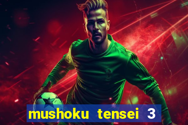 mushoku tensei 3 temporada dublado