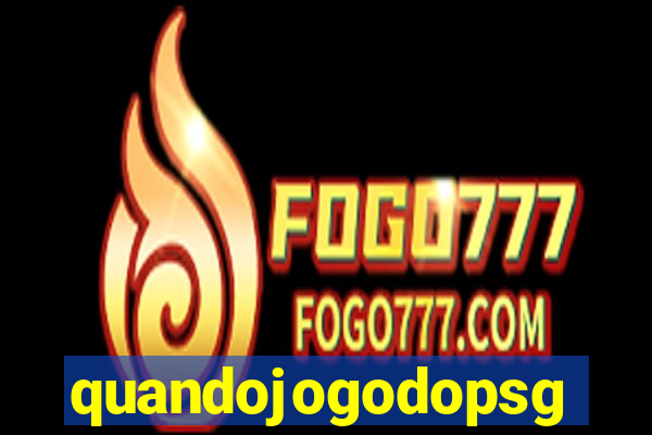 quandojogodopsg