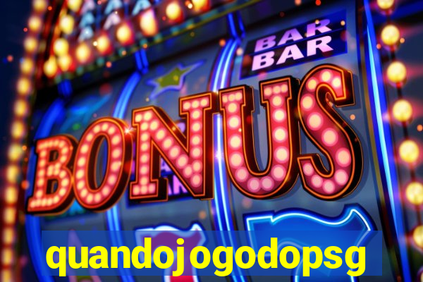 quandojogodopsg