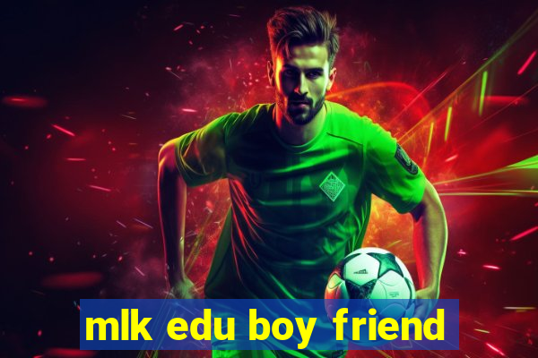 mlk edu boy friend