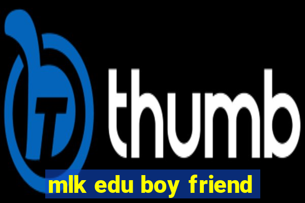 mlk edu boy friend