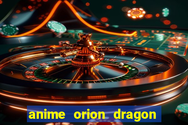 anime orion dragon ball super