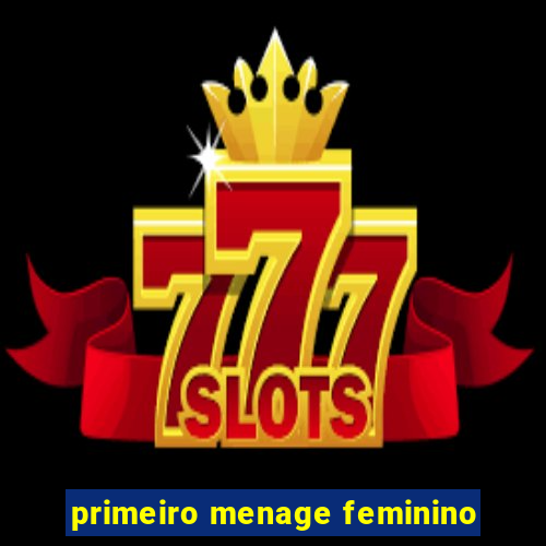 primeiro menage feminino