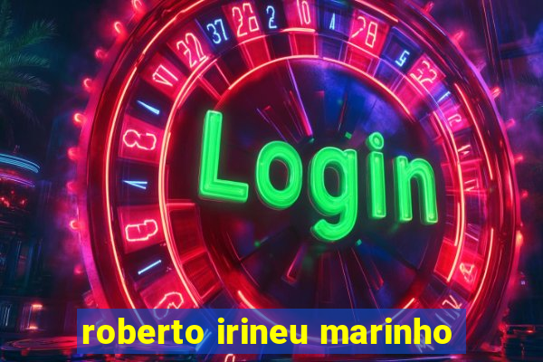 roberto irineu marinho