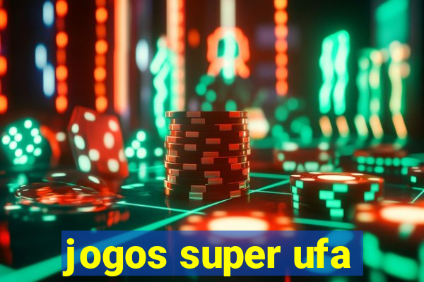 jogos super ufa
