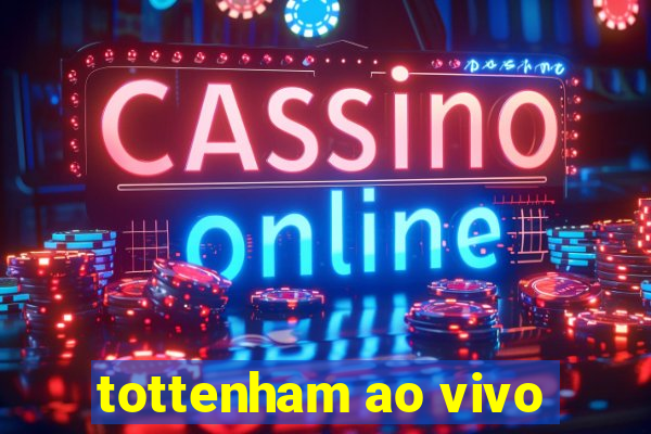 tottenham ao vivo