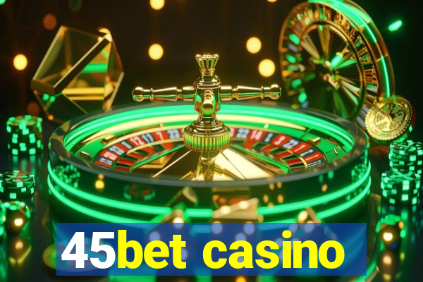 45bet casino