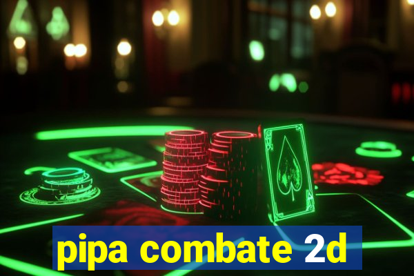 pipa combate 2d