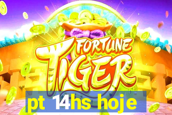 pt 14hs hoje