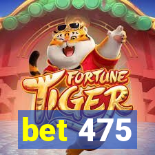 bet 475