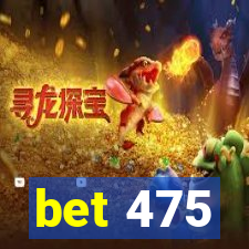 bet 475