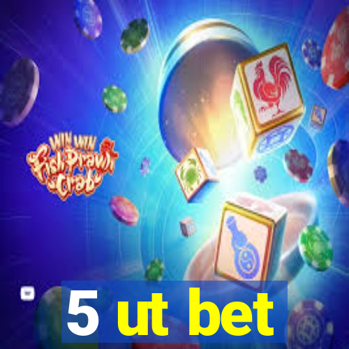 5 ut bet