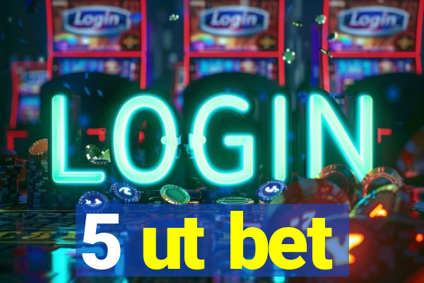 5 ut bet