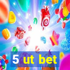 5 ut bet