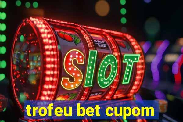 trofeu bet cupom