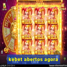kebet abertos agora