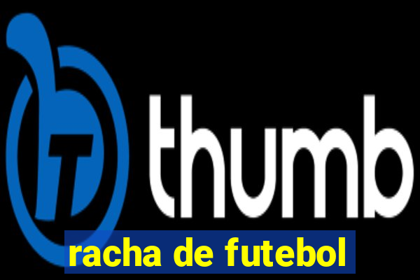 racha de futebol