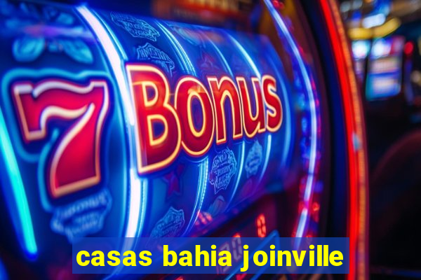casas bahia joinville