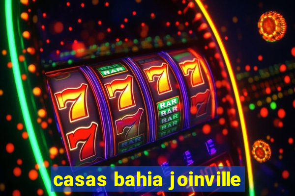 casas bahia joinville