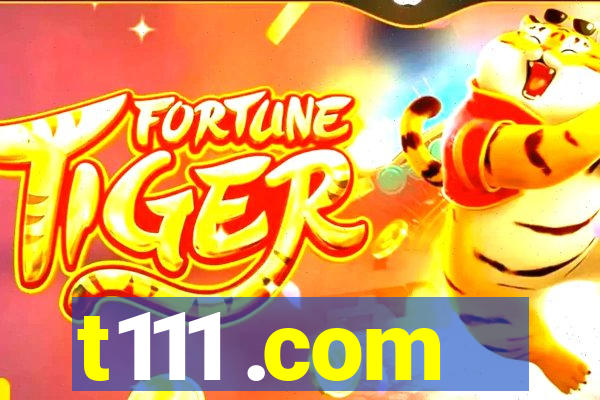 t111 .com