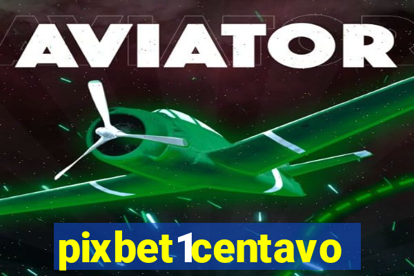 pixbet1centavo