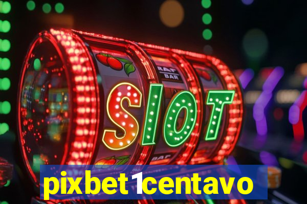pixbet1centavo