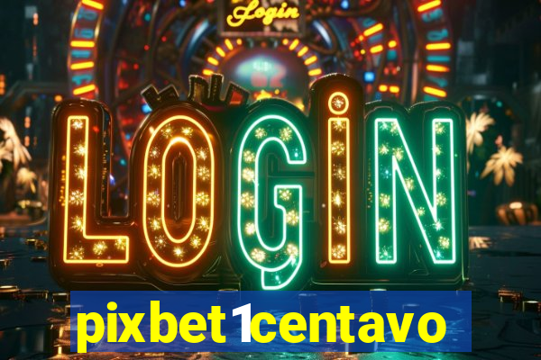 pixbet1centavo