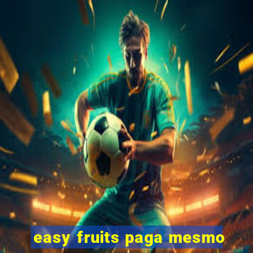 easy fruits paga mesmo