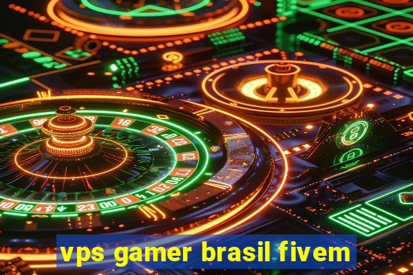 vps gamer brasil fivem