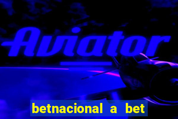 betnacional a bet dos brasileiros