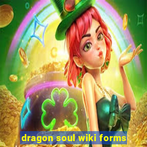 dragon soul wiki forms