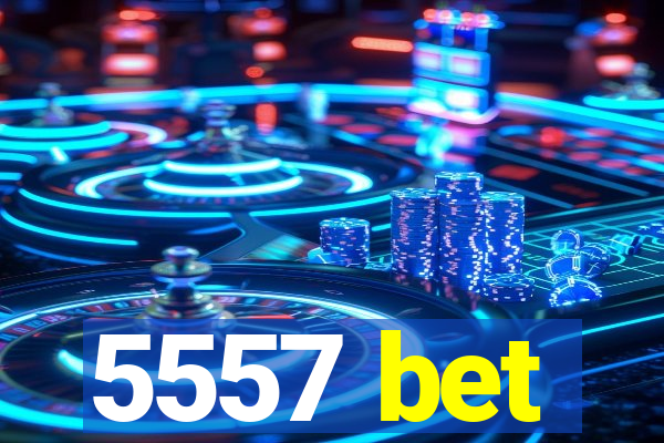 5557 bet